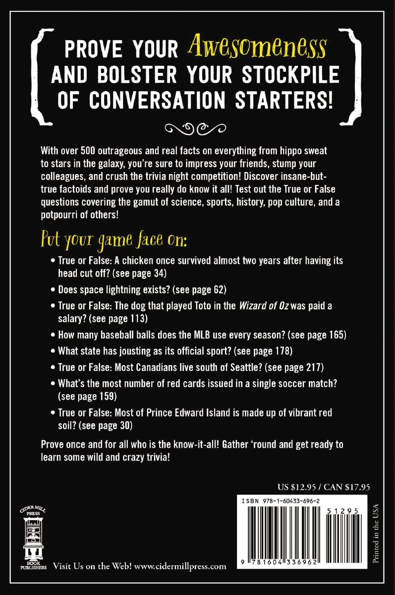 True Facts That Sound Like Bull$#*t: 500 Insane-But-True Facts That Will Shock and Impress Your Friends (The Ultimate Fun Facts Book for Trivia Night Domination)