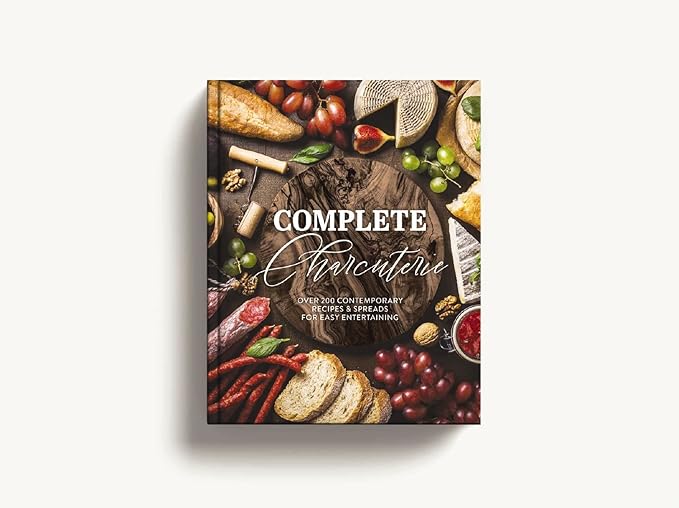 Complete Charcuterie: Over 200 Contemporary Spreads for Easy Entertaining