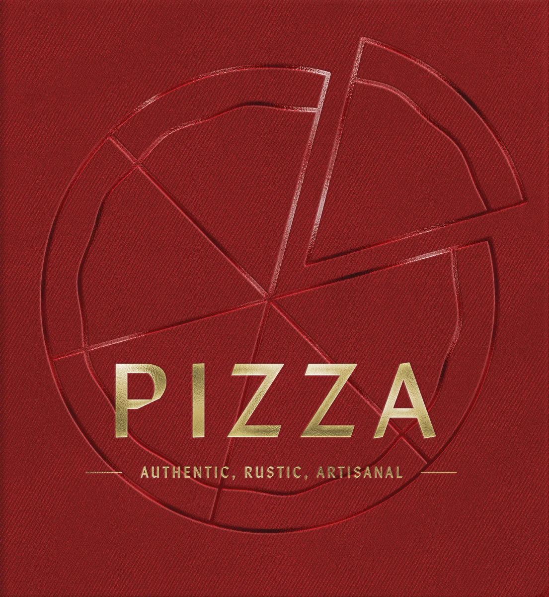 PIZZA: Authentic, Rustic, Artisanal (From Margherita to Deep Dish, Explore the History and Origins of Pizza)